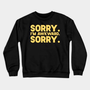 Sorry I'm Awkward Sorry Crewneck Sweatshirt